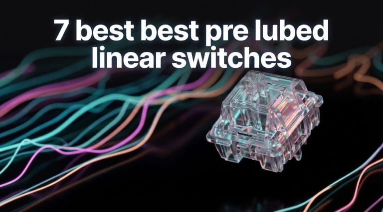 7 best best pre lubed linear switches